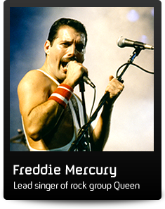 Freddie Mercury - Lead singer of rock group Queen